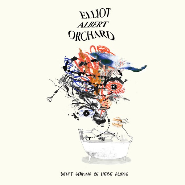 Elliot Albert Orchard - Don't Wanna Be Here Alone - artwork